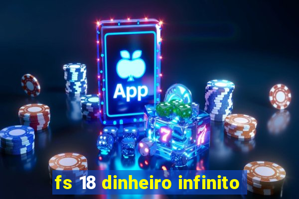 fs 18 dinheiro infinito